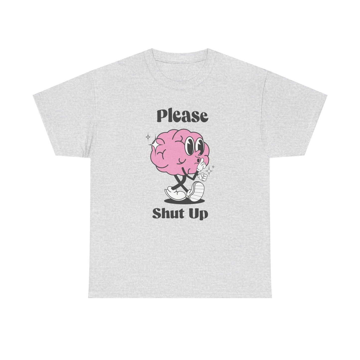 Please Shut Up Funny Graphic T Shirt Unisex Heavy Cotton Tee