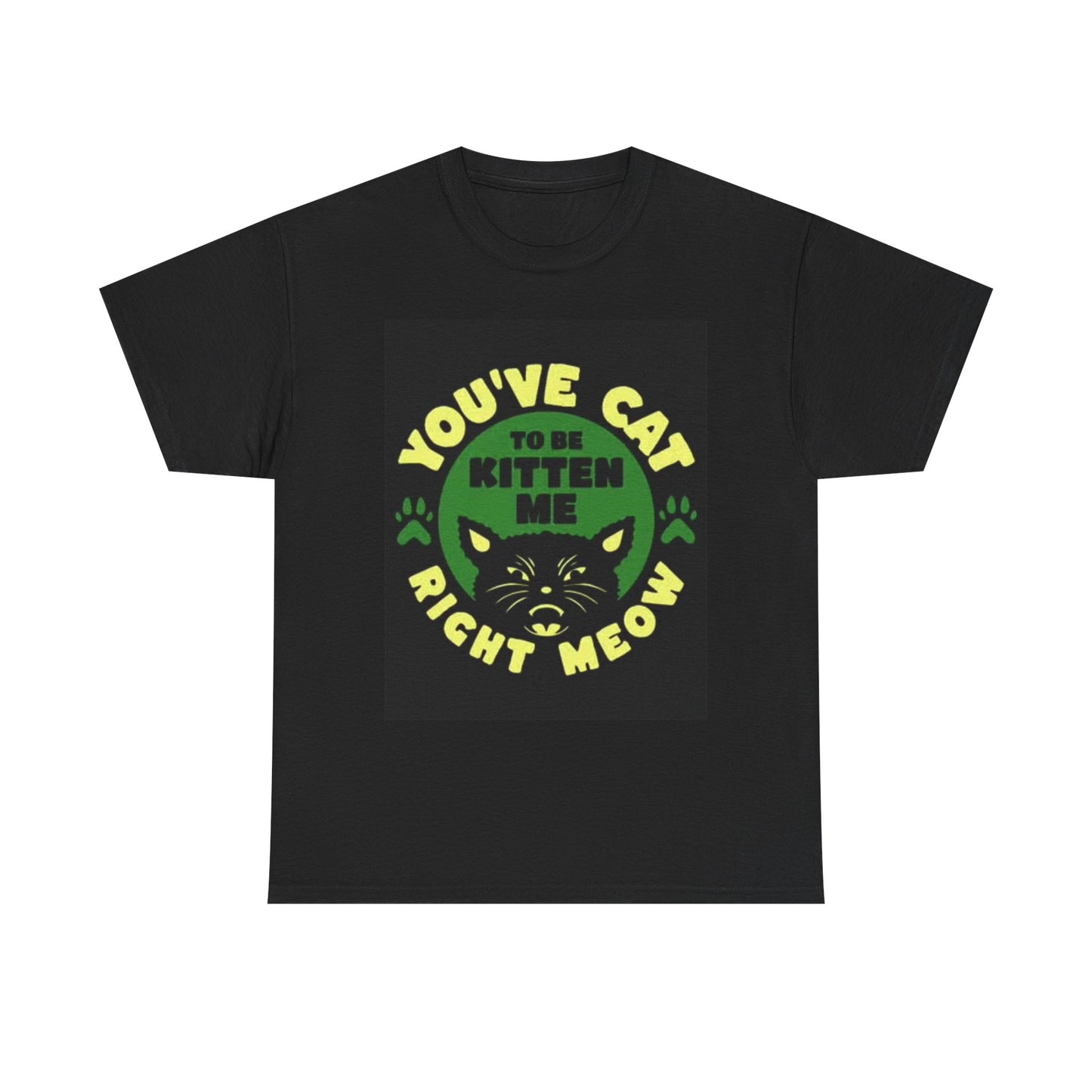 You've Cat To Be Kitten Me Graphic T Shirt Retro Funny Vintage Unisex Heavy