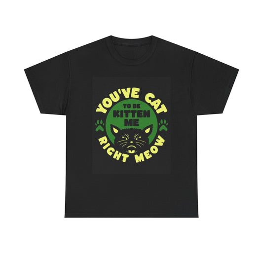 You've Cat To Be Kitten Me Graphic T Shirt Retro Funny Vintage Unisex Heavy