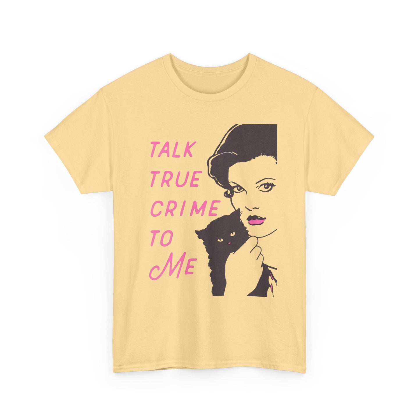 Talk True Crime To Me Graphic T Shirt NEW ADULT Heavy Cotton Tee