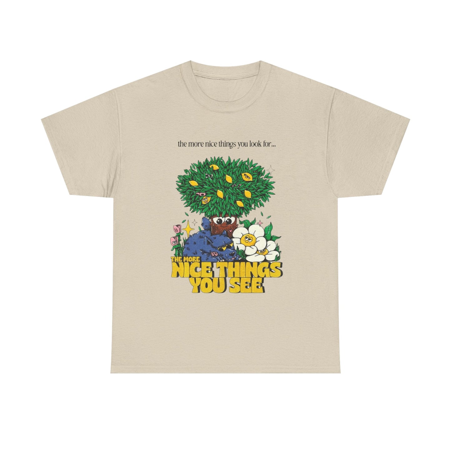 The More Nice Things You See T-Shirt NEW Gift Unisex Heavy Cotton Tee