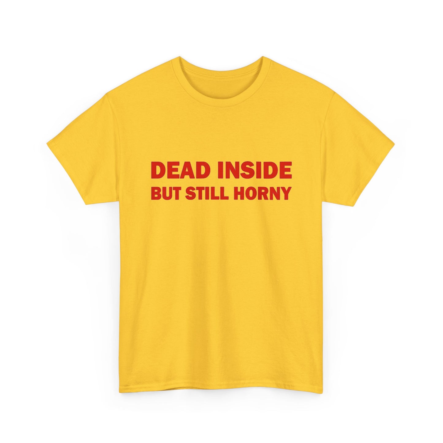 Dead Inside But Still Horny Funny Graphic T Shirt Regular Men's Heavy Cotton Tee