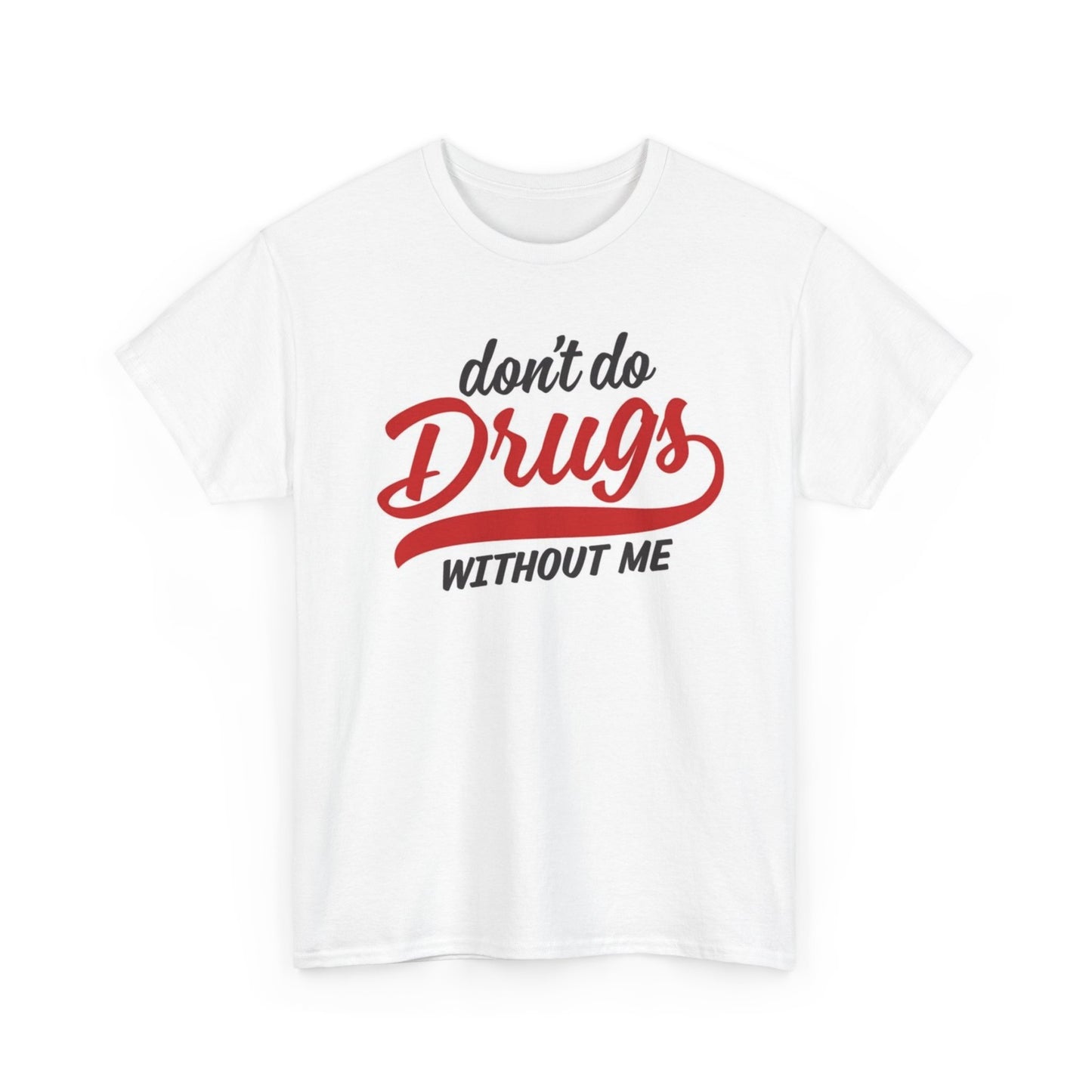 Don't Do Drugs Without Me Funny Graphic T Shirt Unisex Heavy Cotton Tee