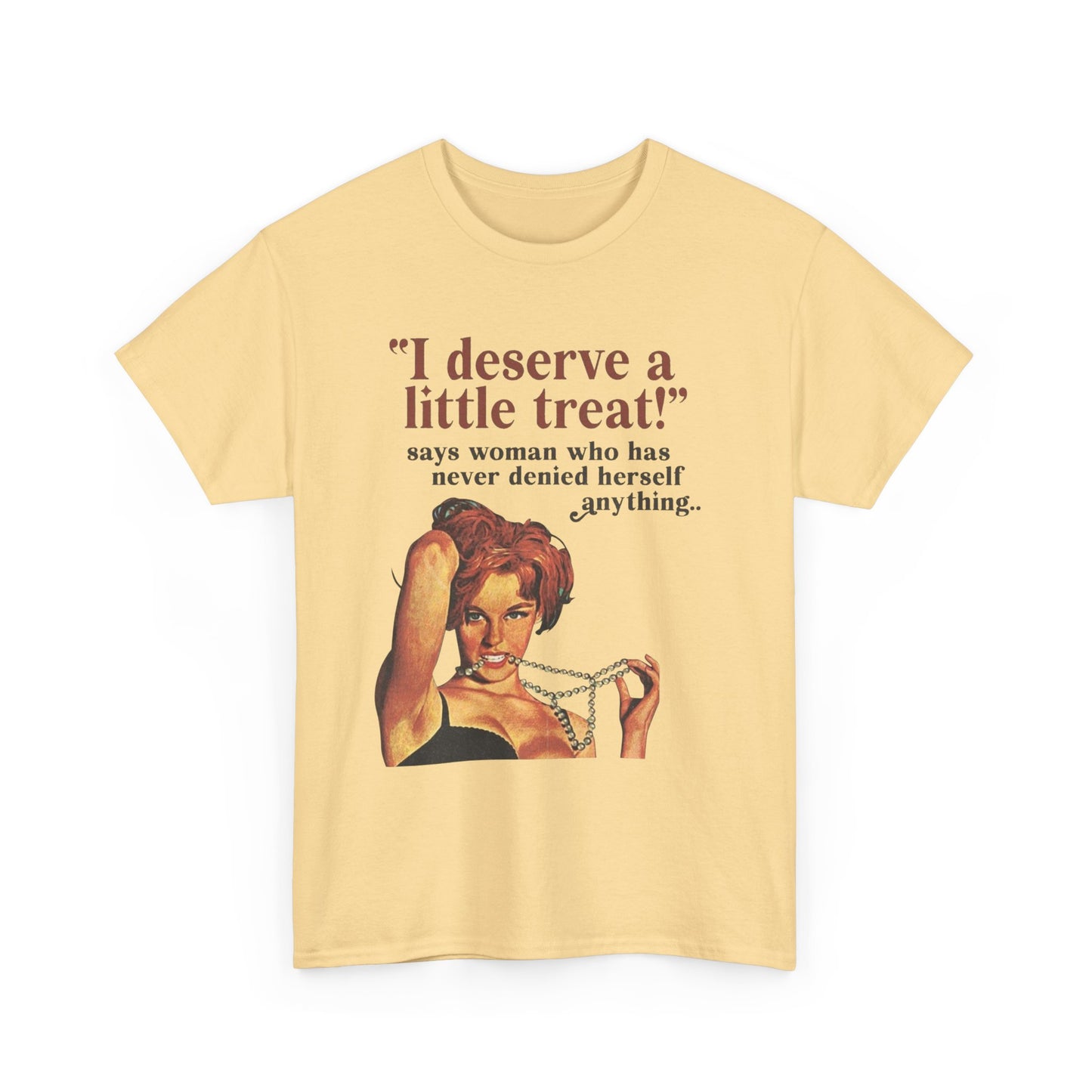 I Deserve A little Treat Graphic T-Shirt Women's Heavy Comfy Cotton Tee