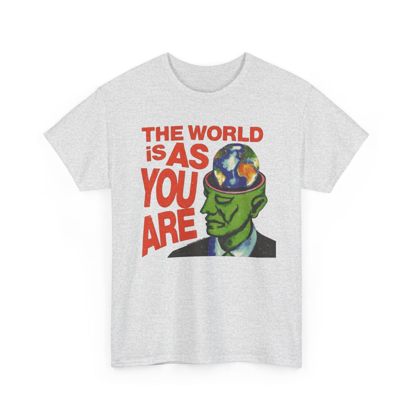 The World Is As You Are Graphic T-Shirt Unisex Heavy Cotton Tee Gift
