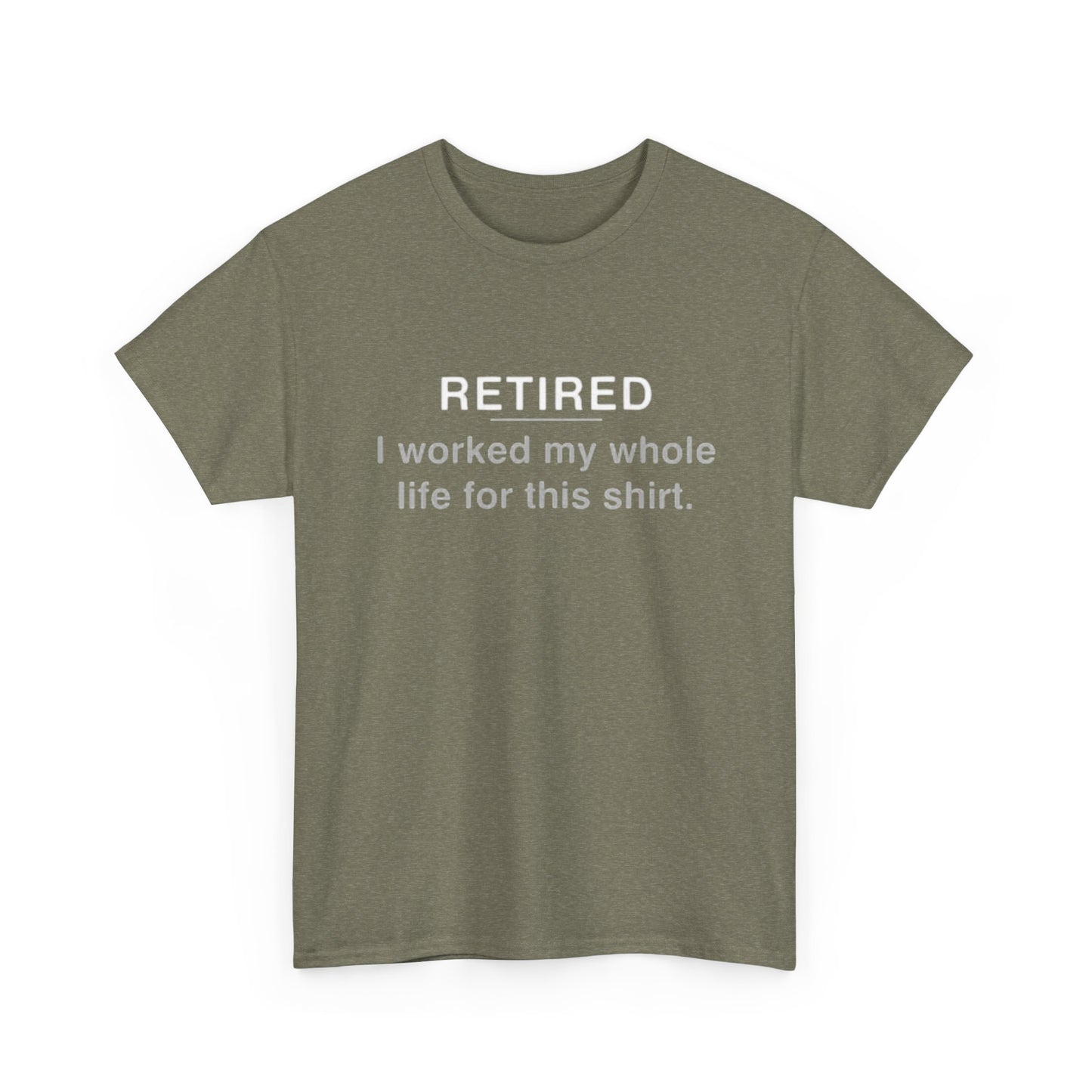 Retired Funny Graphic T Shirt Worked My Whole Life Humor Unisex Heavy Cotton Tee