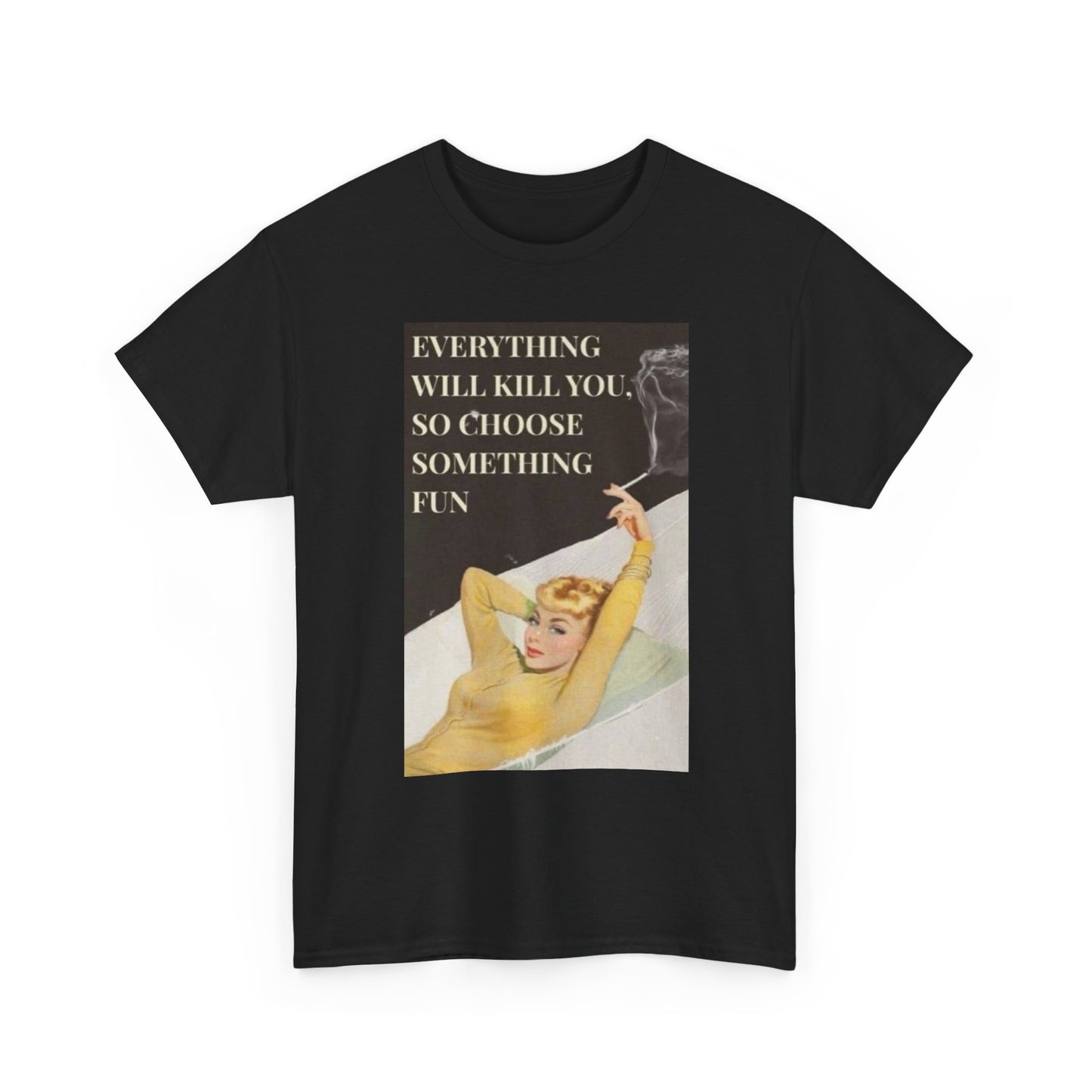 Everything Will Kill You Graphic T-Shirt Women's Heavy Comfy Cotton Tee