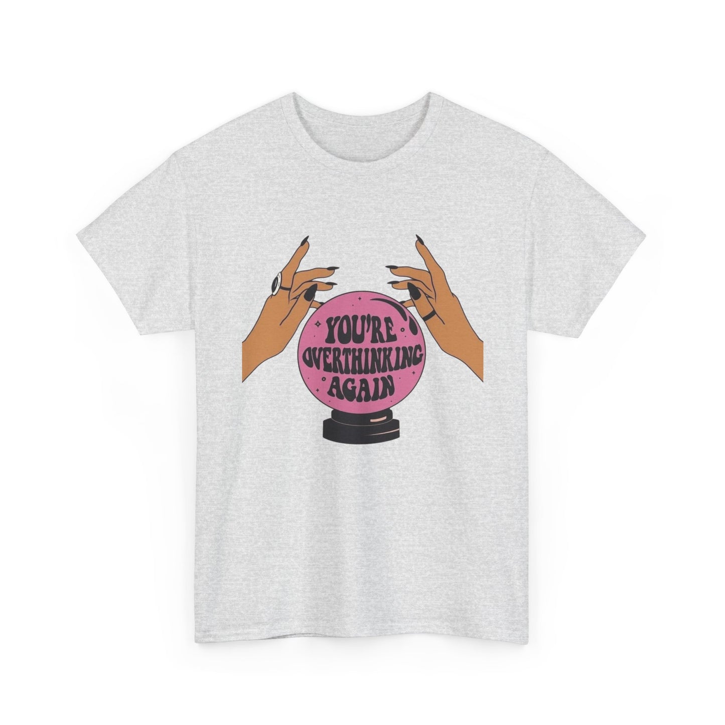 Your Over Thinking Again T-Shirt Men's Women's Heavy Cotton Tee NEW GIFT