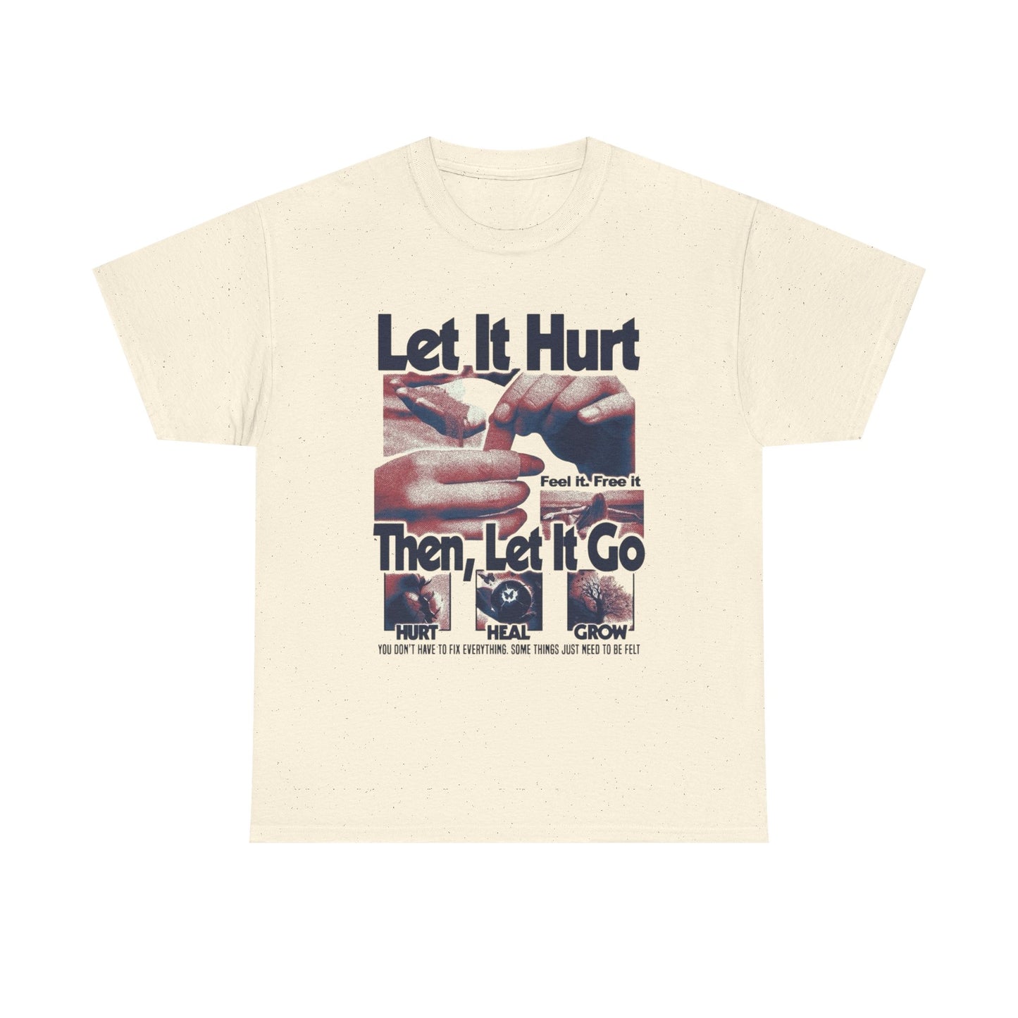 Let It Hurt Then Let It Go Graphic T Shirt NEW Adult Unisex Heavy Cotton Tee