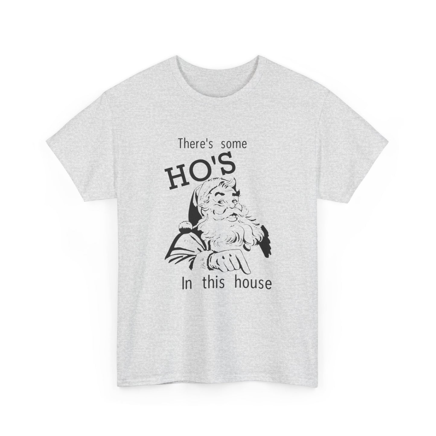 Funny Santa Jokes Ho's In This House Christmas Graphic T Shirt Heavy Cotton Tee