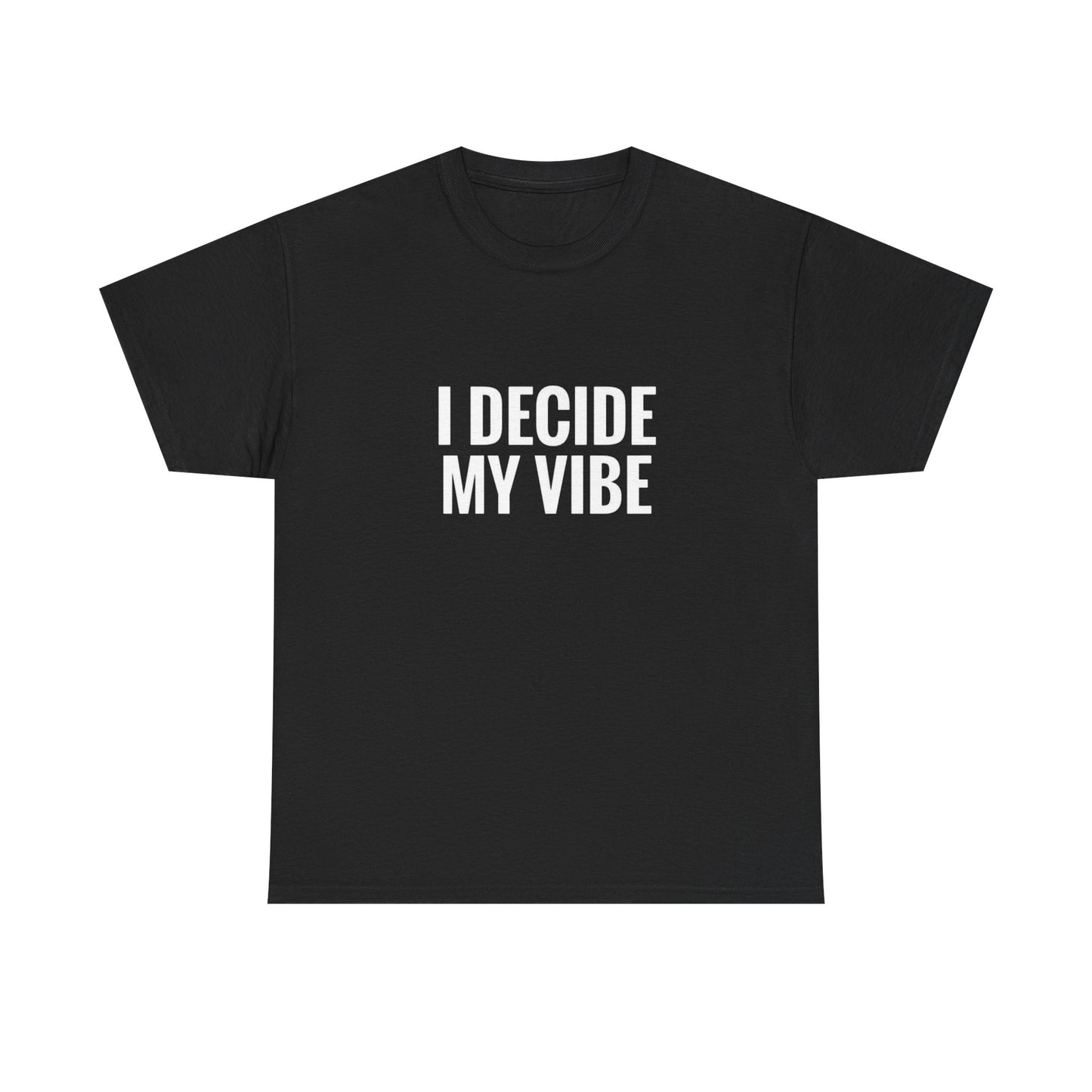 I Decide My Vibe Graphic T Shirt ADULT Unisex Heavy Cotton Tee
