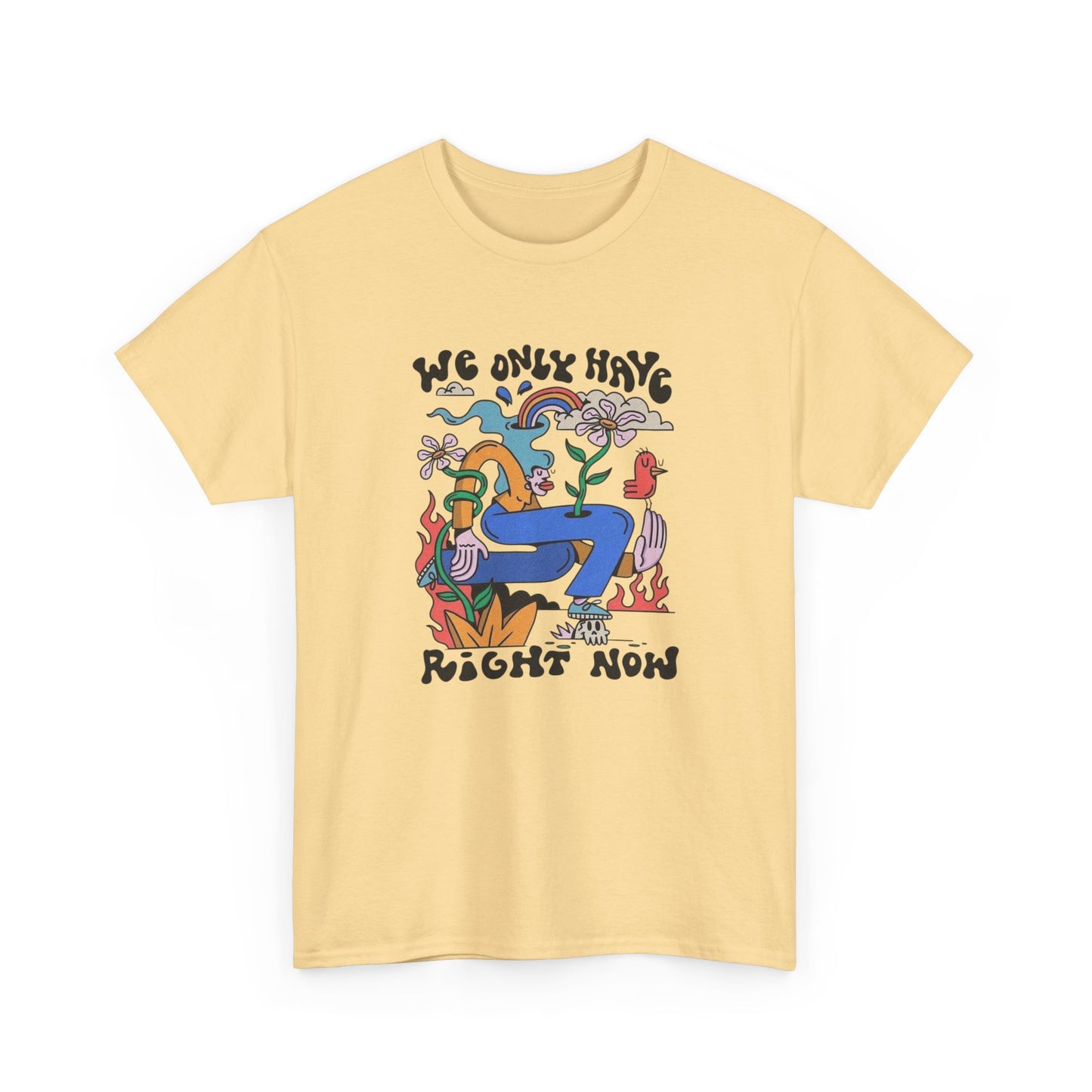 We Only Have Right Now Graphic T Shirt Unisex Heavy Cotton Tee