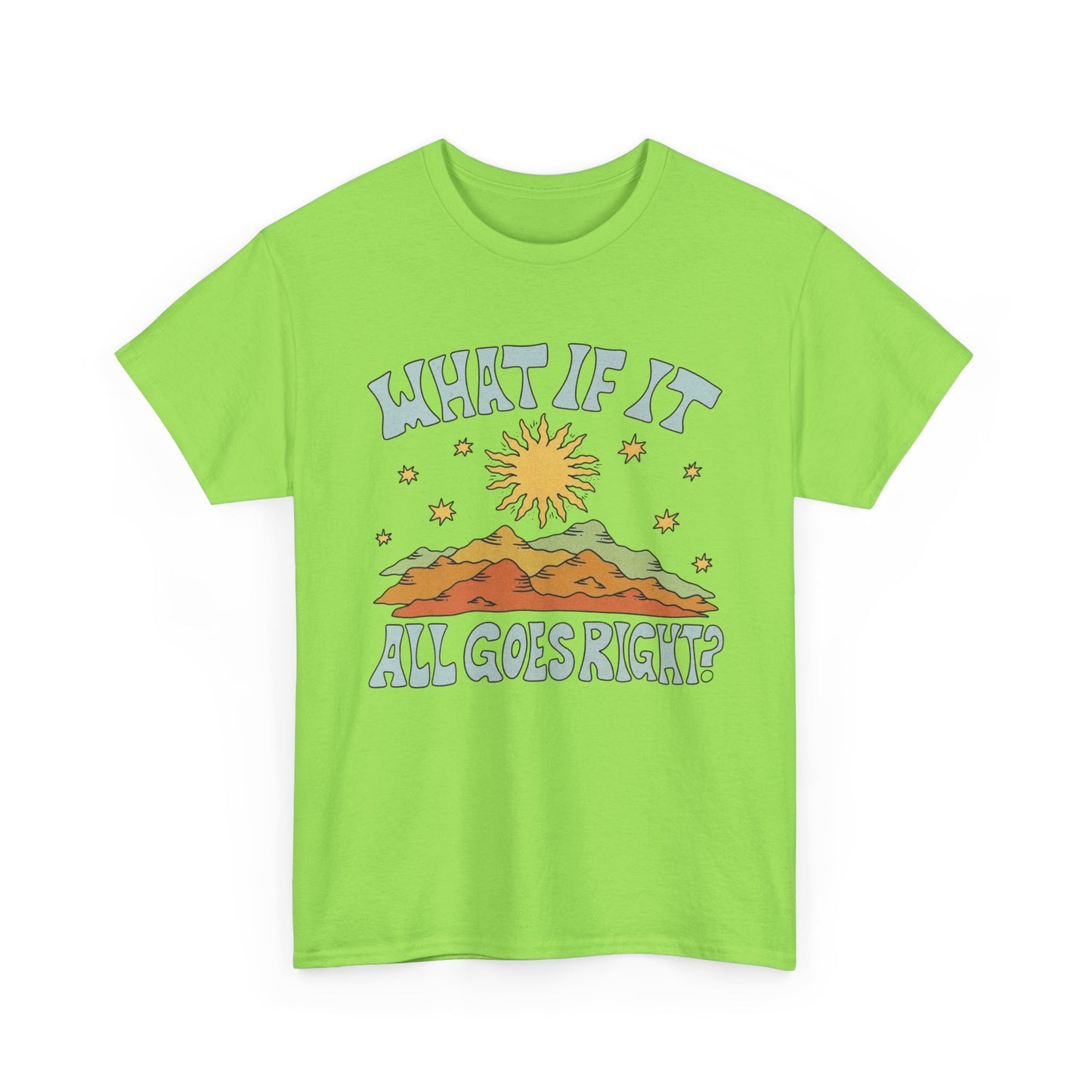 What If It All Goes Right Graphic T Shirt NEW Adult Unisex Heavy Cotton Tee