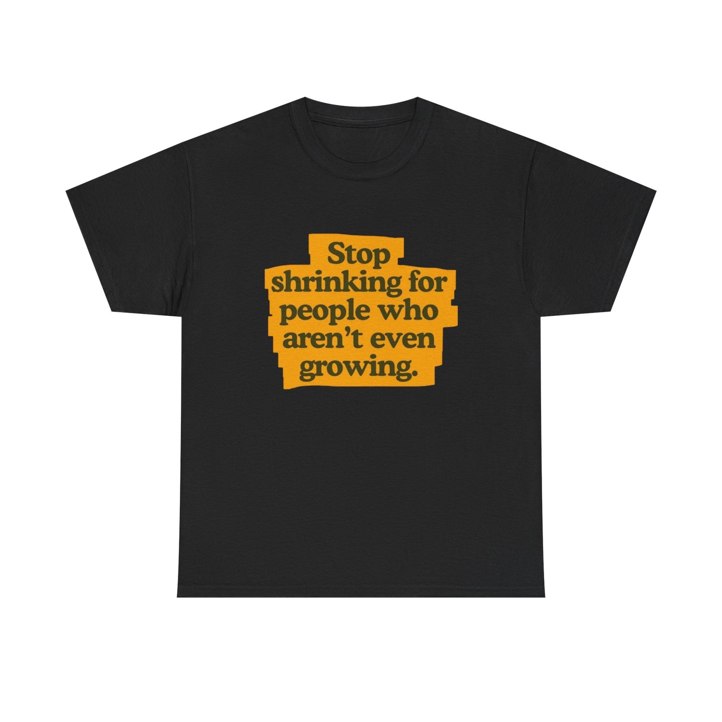 Stop Shrinking For People Graphic T Shirt Heavy Cotton Tee NEW ADULT UNISEX