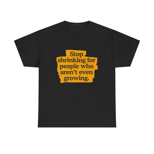 Stop Shrinking For People Graphic T Shirt Heavy Cotton Tee NEW ADULT UNISEX