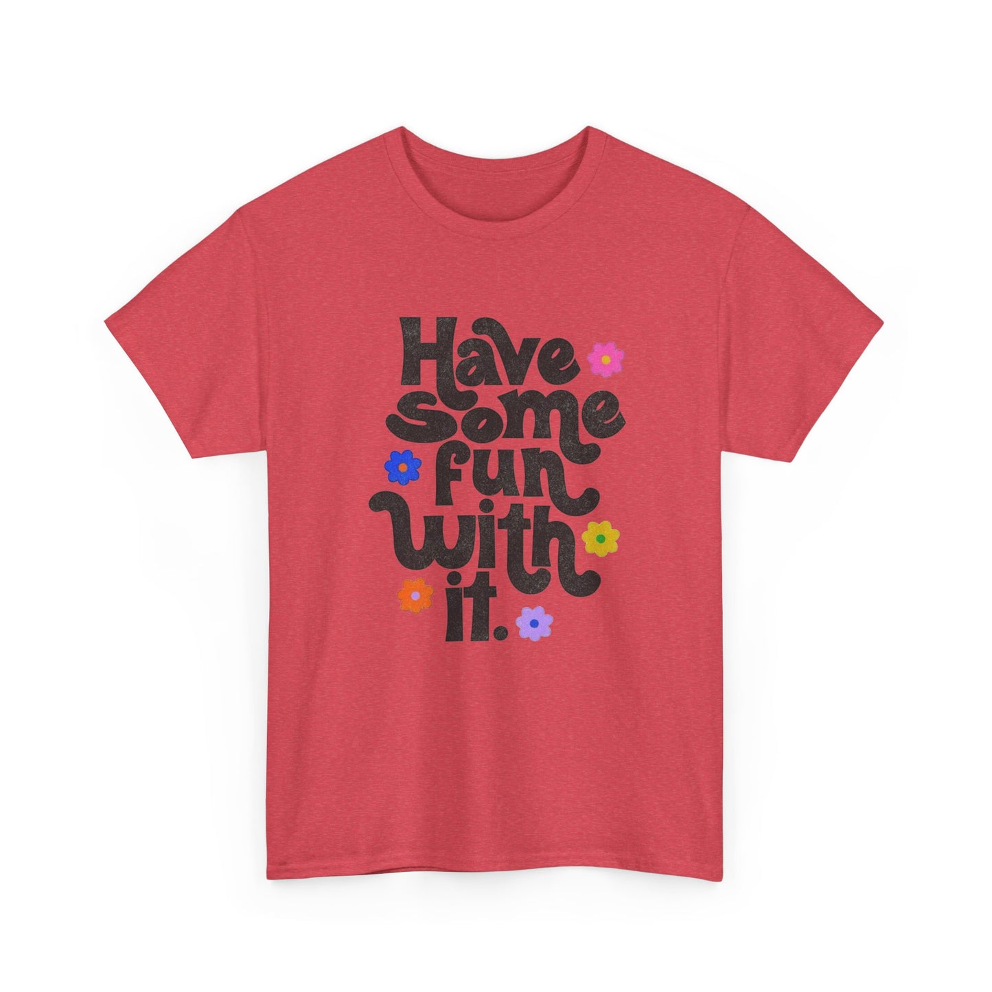 Have Some Fun With It Graphic T Shirt NEW Unisex Heavy Cotton Tee
