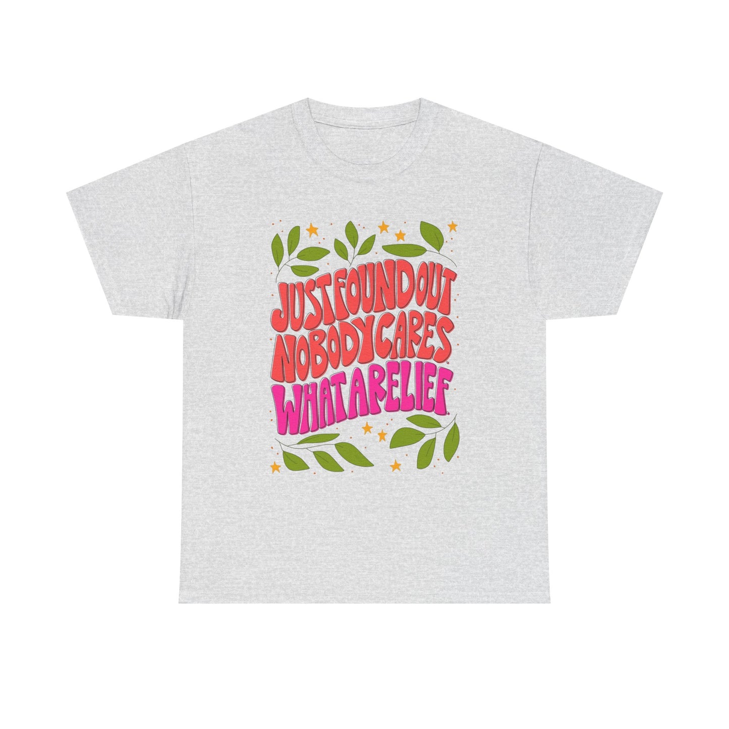 Nobody Cares What A Relief Graphic T Shirt Unisex Cotton Tee - New Gift - Tee