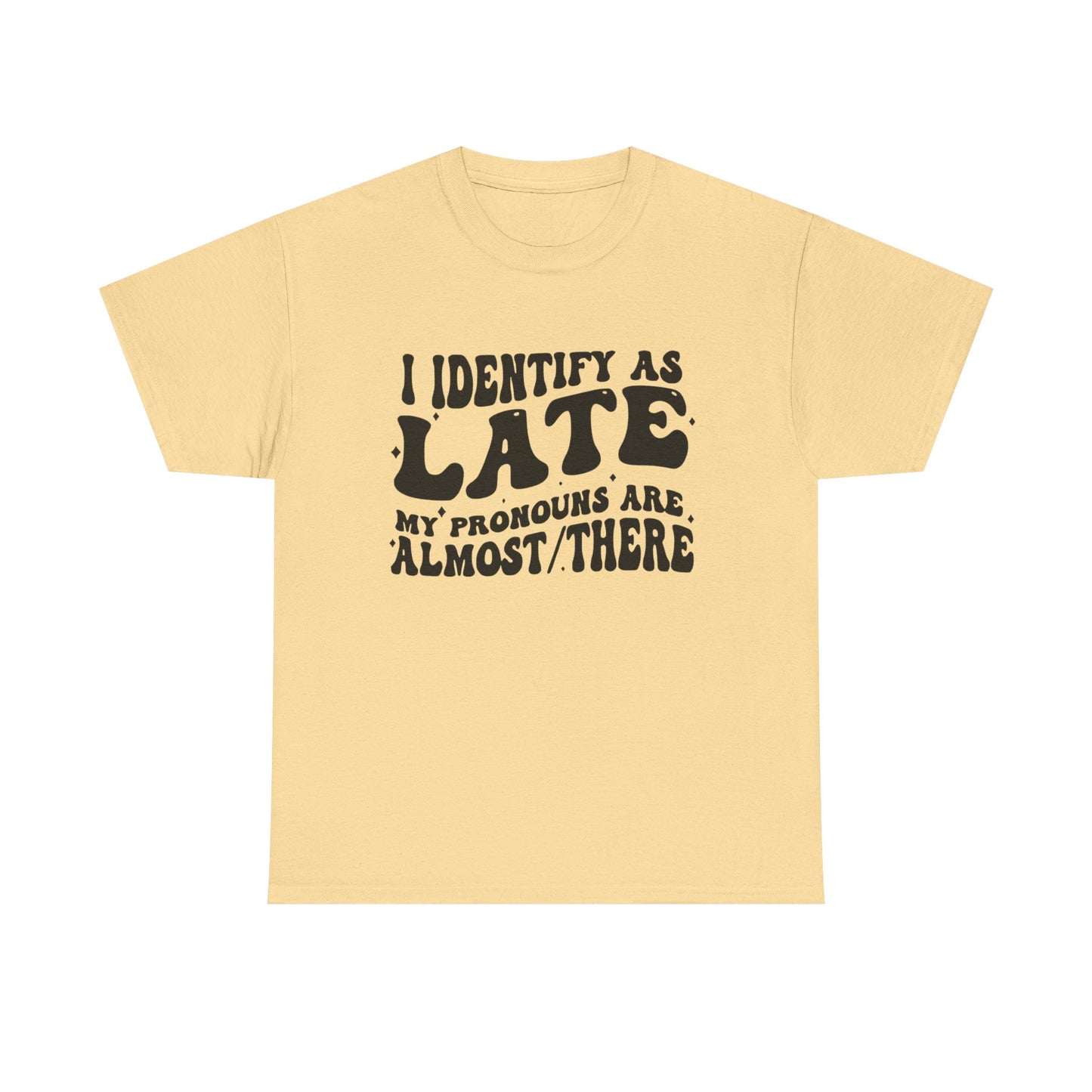 I Identify As Late Funny Graphic T Shirt Unisex Heavy Cotton Tee