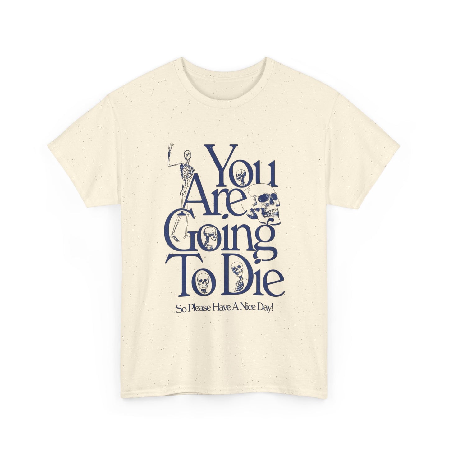You Are Going To Die Graphic T Shirt NEW ADULT Tee