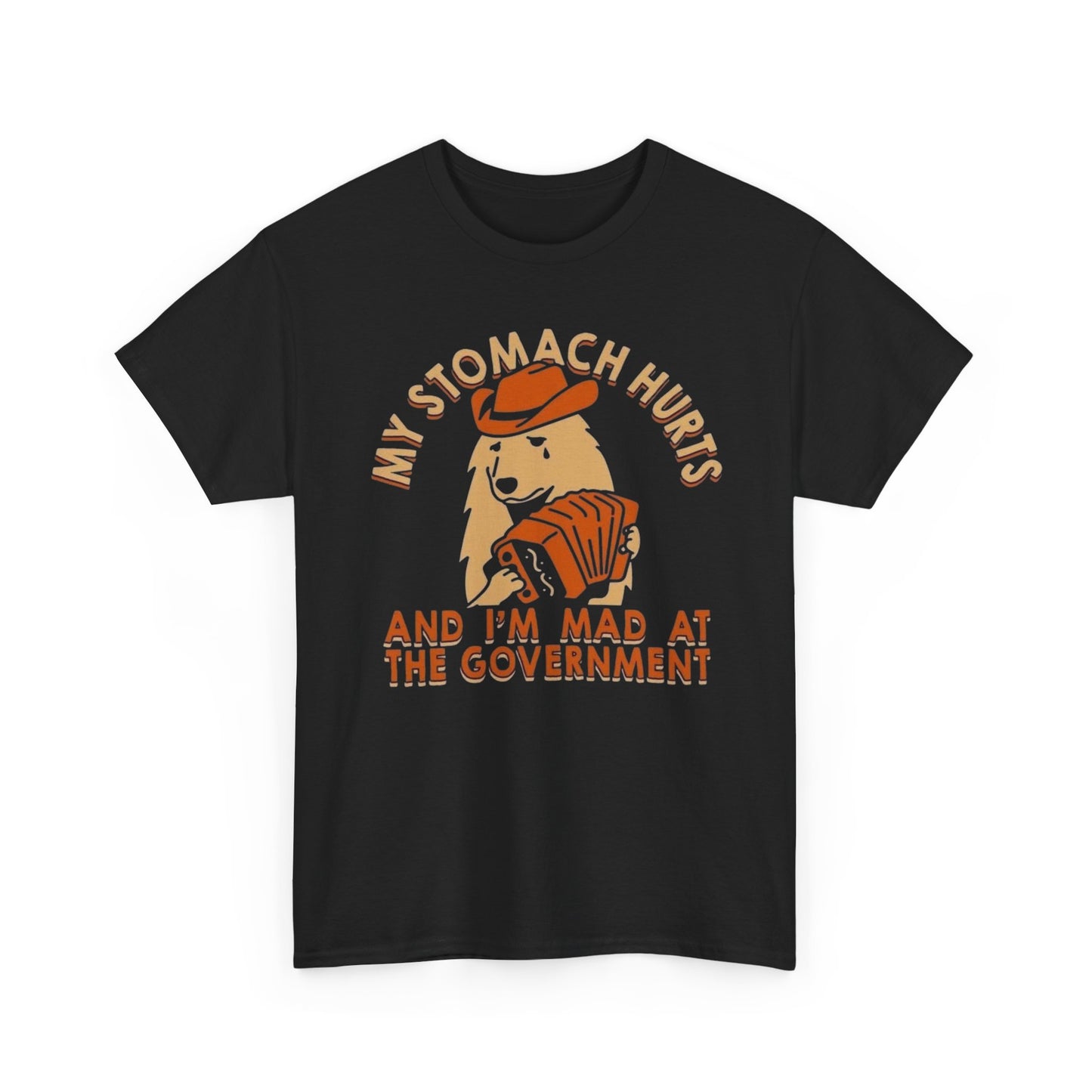 My Stomach Hurts And I'm Mad At The Government Graphic T Shirt NEW Heavy Cotton