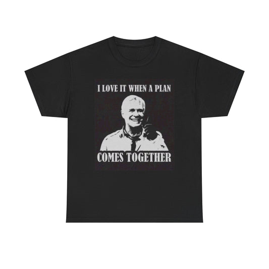 A Team Graphic T Shirt I Love It When A Plan Comes Together Unisex Heavy Cotton