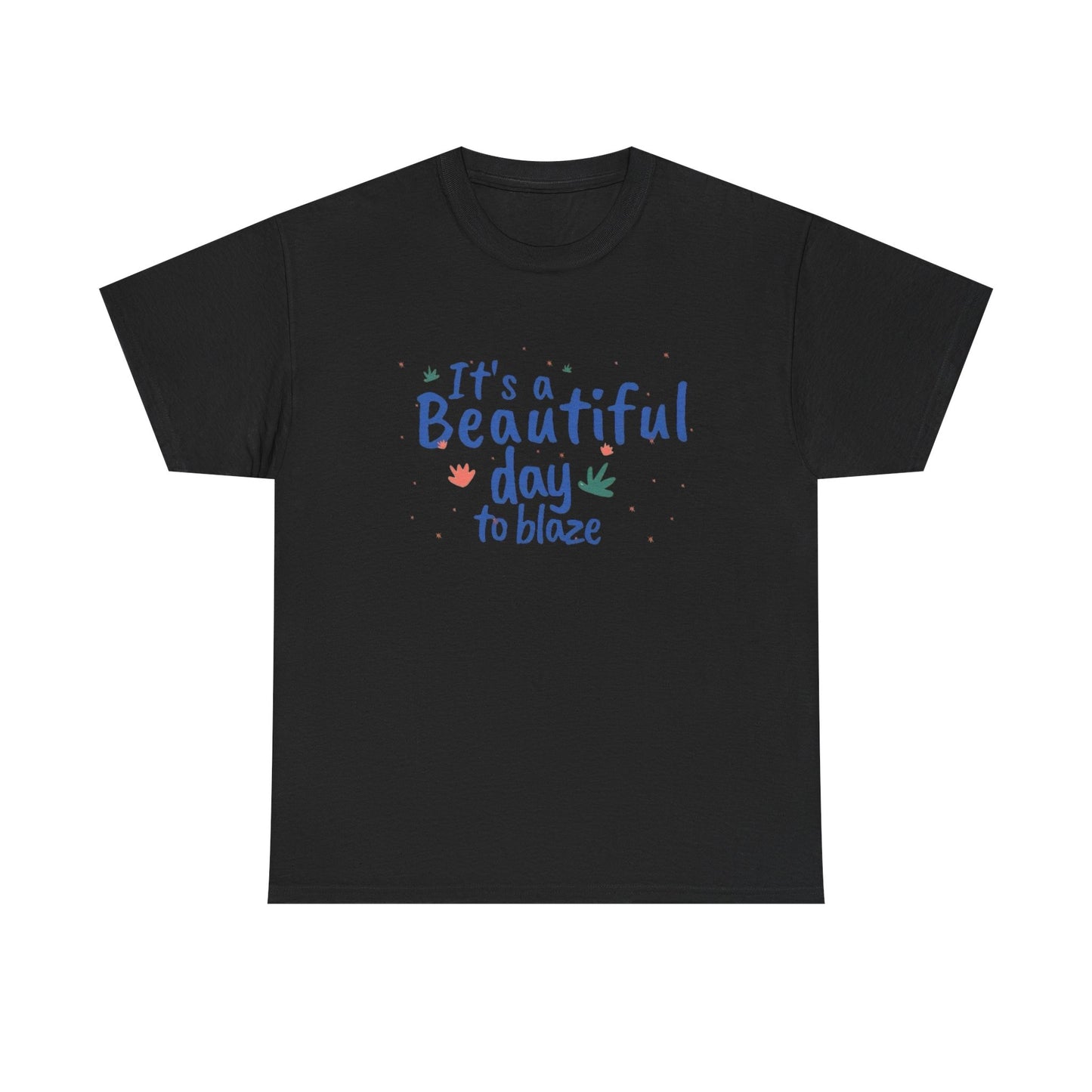 Its A Beautiful Day To Blaze Graphic T Shirt NEW ADULT Tee