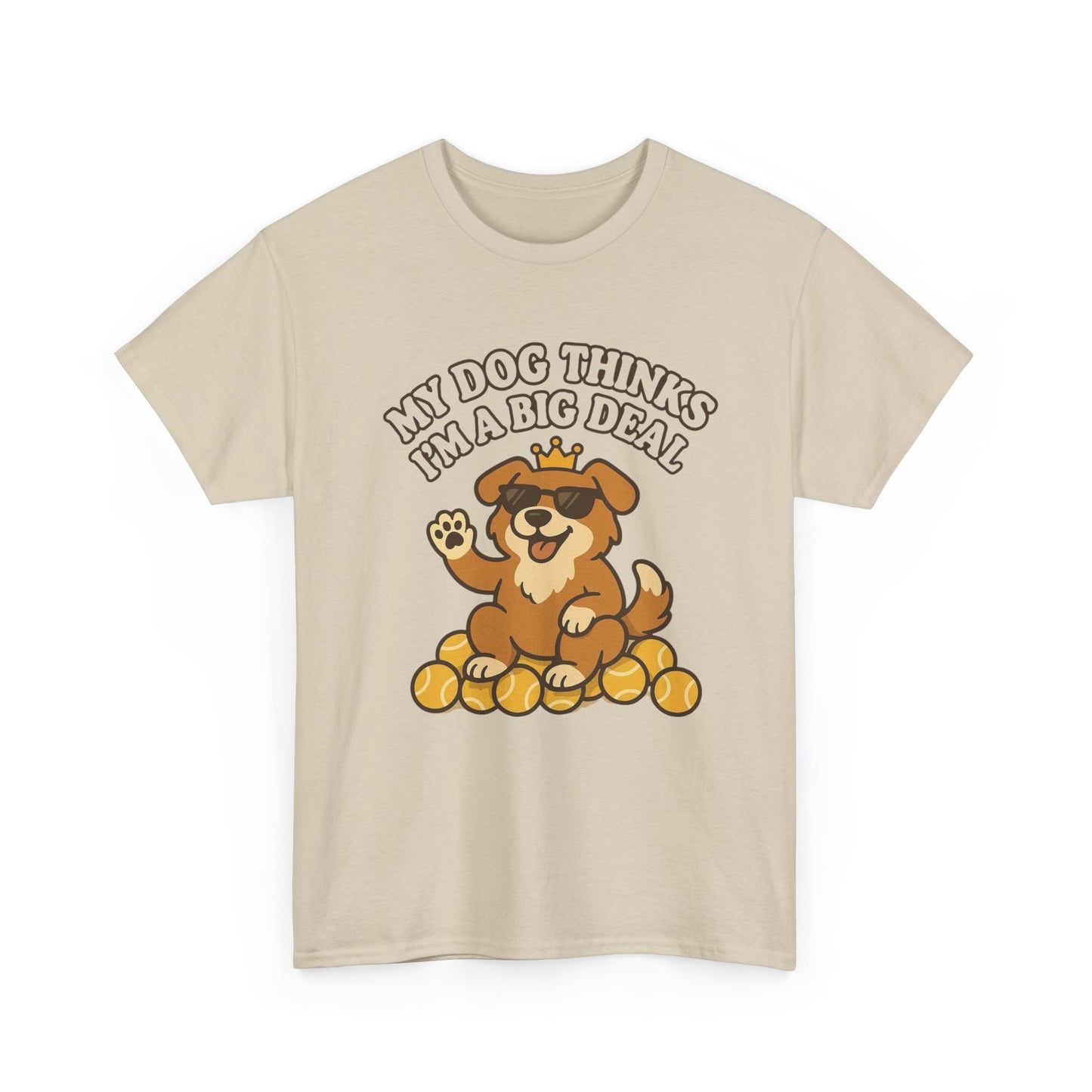 My Dog Thinks I'm A Big Deal Funny Graphic T Shirt NEW ADULT REGULAR