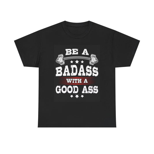 Be A Badass Lifting Shirt Training Graphic GYM Workout Unisex Heavy Cotton Tee