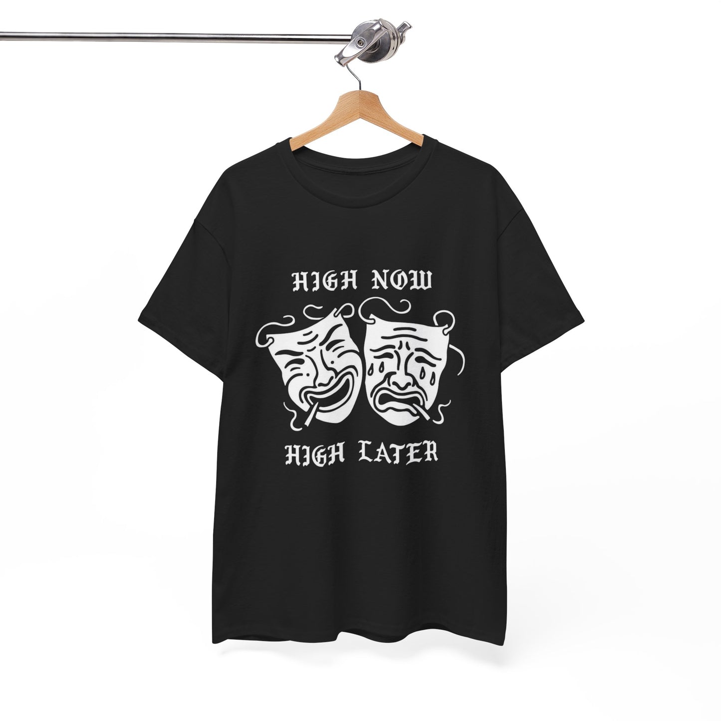 High Now High Later Graphic T Shirt Unisex Heavy Cotton Tee
