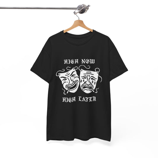 High Now High Later Graphic T Shirt Unisex Heavy Cotton Tee