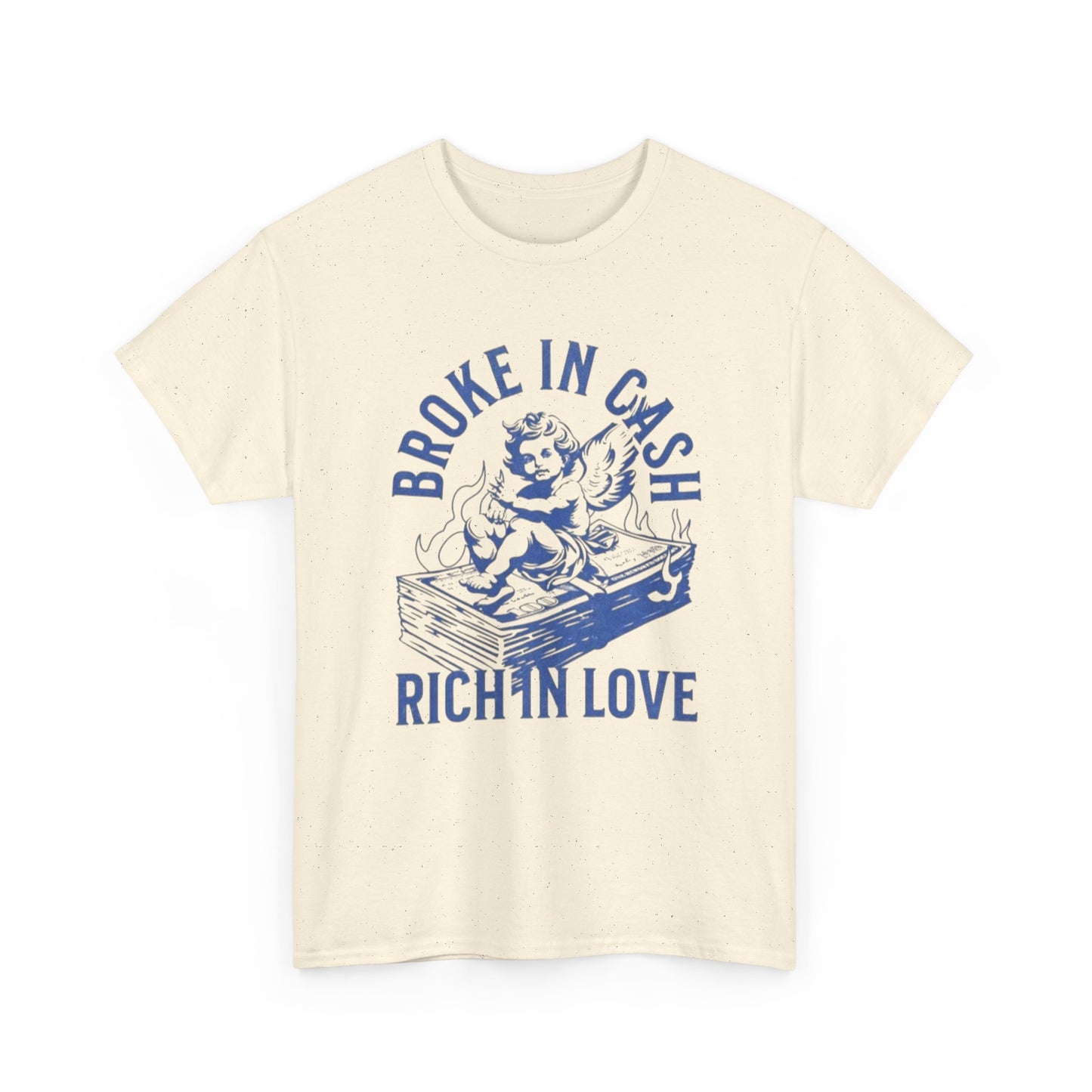 Broke In Cash Rich In love Graphic T Shirt Unisex Heavy Cotton Tee GIFT