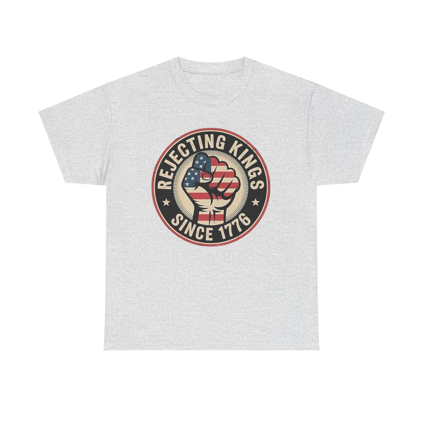 Rejecting Kings Since 1776 Graphic T Shirt Unisex Heavy Cotton Tee NEW