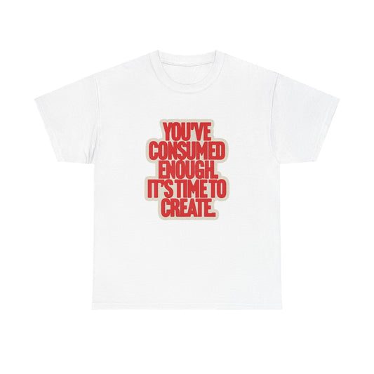 Its Time To Create Graphic T Shirt ADULT NEW Heavy Cotton Tee