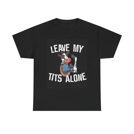 Leave My Tits Alone Funny Cow Graphic T Shirt Jokes Unisex Heavy Cotton Tee