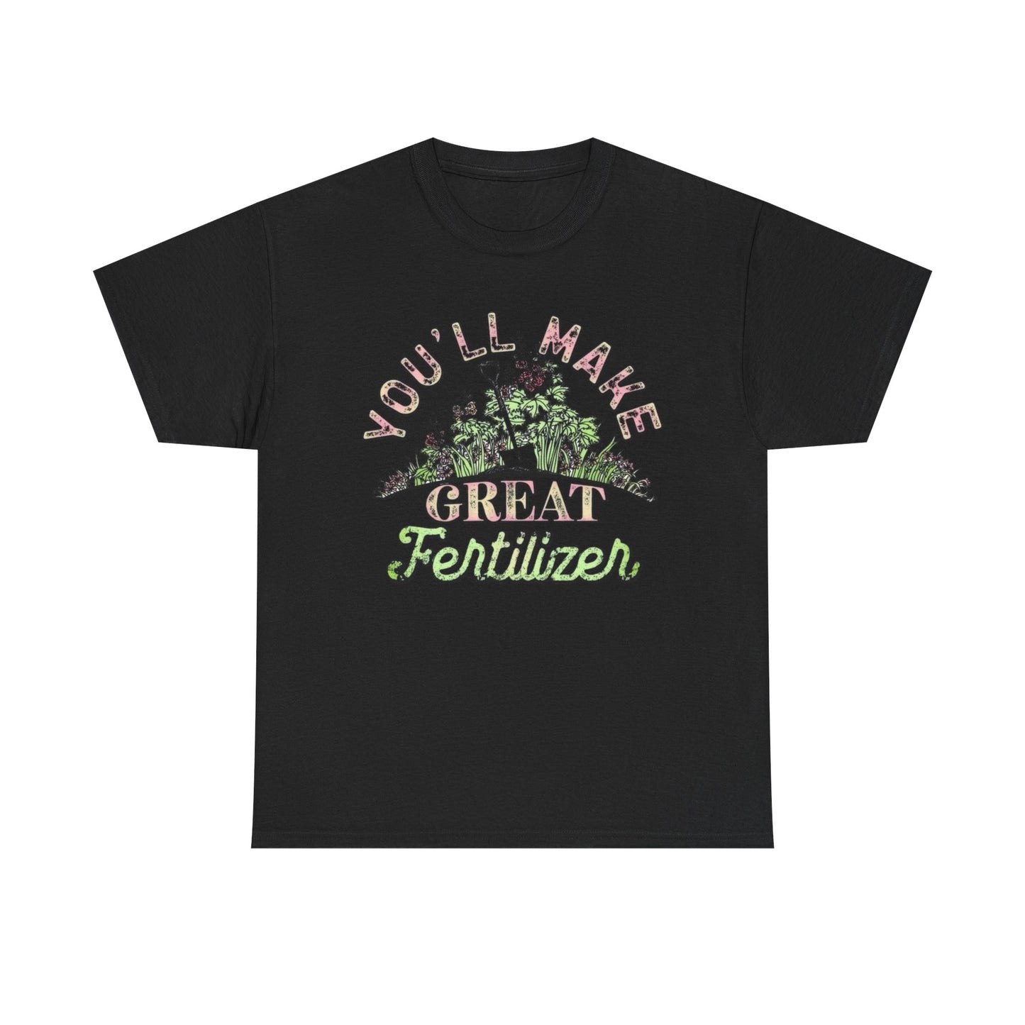 You'll Make Great Fertilizer Funny Graphic T Shirt NEW Heavy Cotton Tee