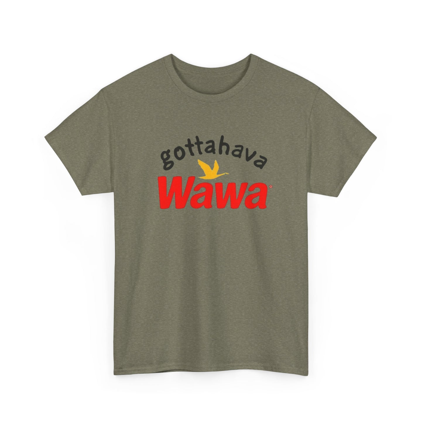 Gotta Have Wawa Funny Graphic T Shirt Unisex Heavy Tee NEW