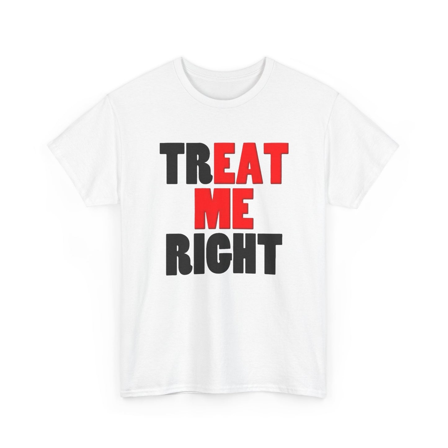 Eat Me Funny Treat Me Right Graphic T Shirt Regular Men's Heavy Cotton Tee