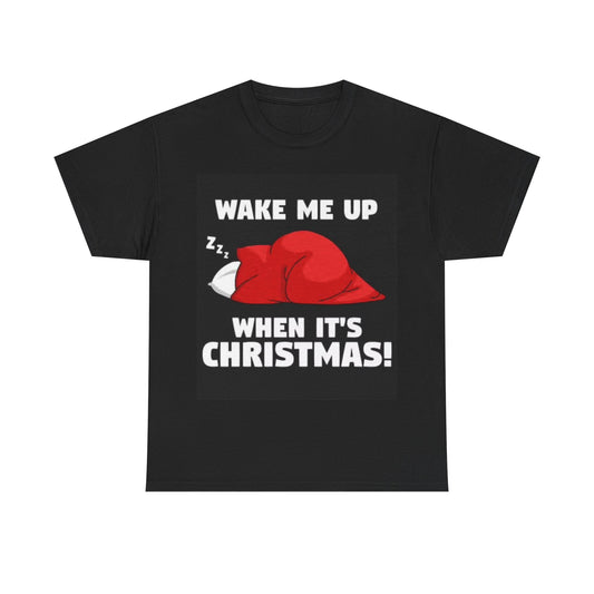 Wake Me Up When Its Christmas T shirt Funny Gift Unisex Heavy Cotton Tee