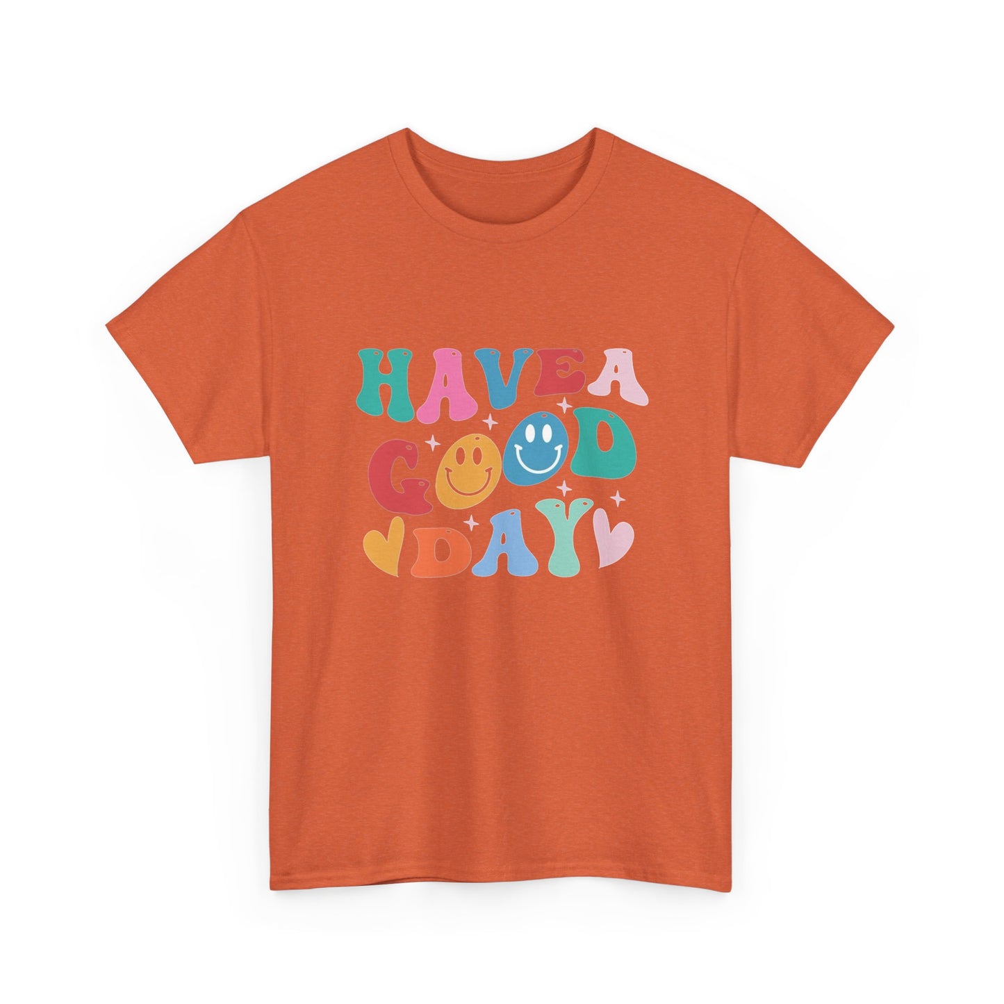 Have A  Good Day Graphic T Shirt NEW Unisex Heavy Cotton Tee