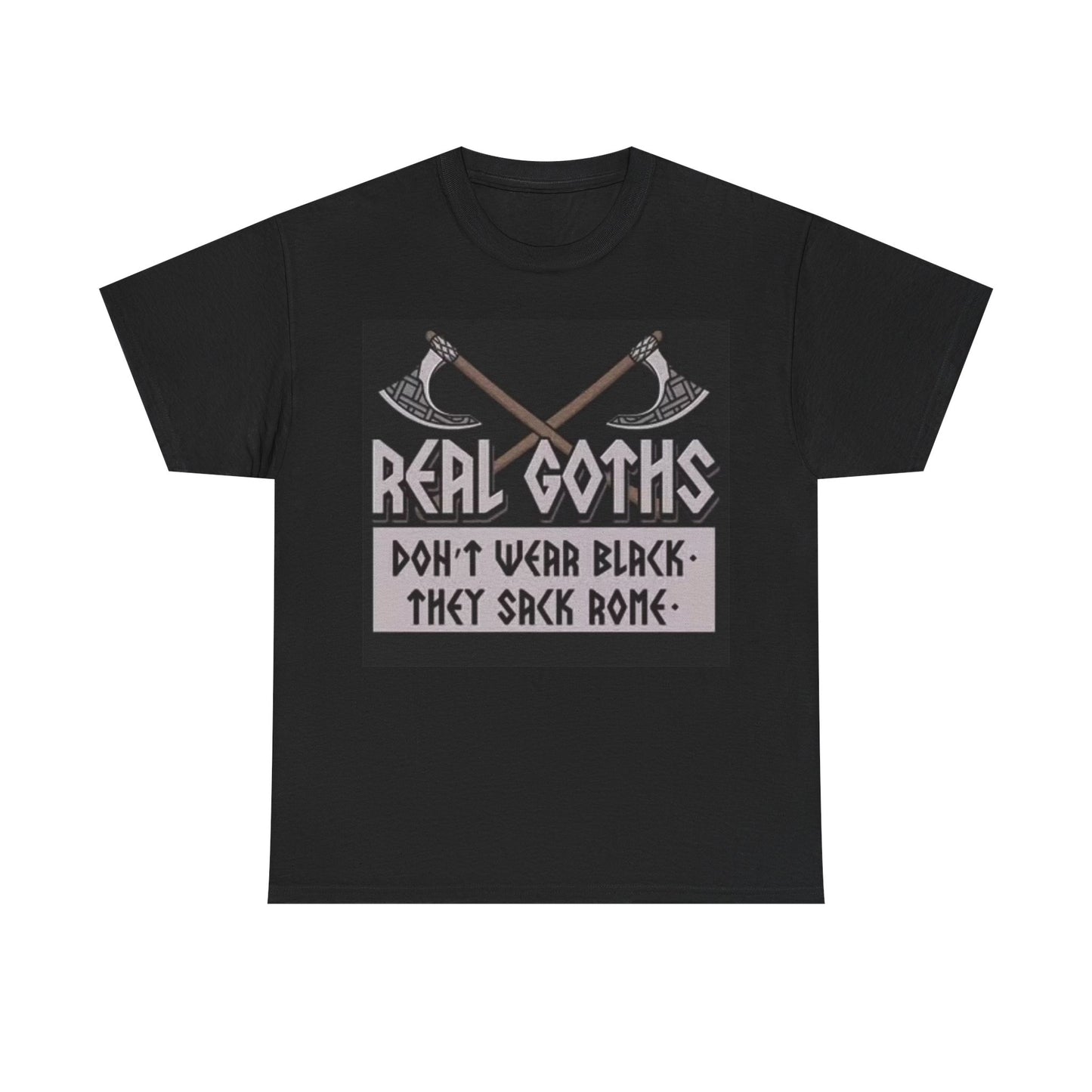 Real Goth Funny Shirt AXE Gothic Comedy Gift Unisex Heavy Cotton Tee