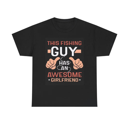 Fishing Guy Graphic T Shirt Awesome Girlfriend Gift Unisex Heavy Cotton Tee