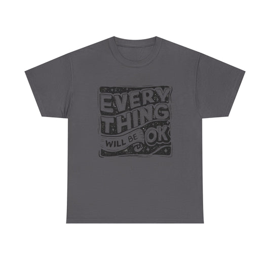 Everything Will Be Ok Graphic T Shirt NEW Adult Unisex Heavy Cotton Tee
