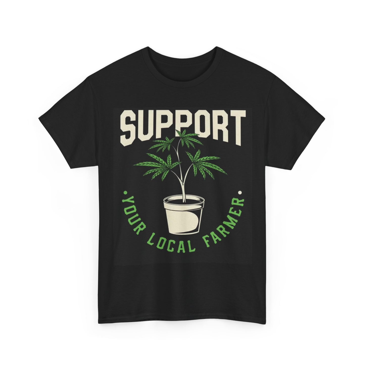 Support your Local farmer Tshirt Weed Funny art plants Unisex Heavy Cotton Tee