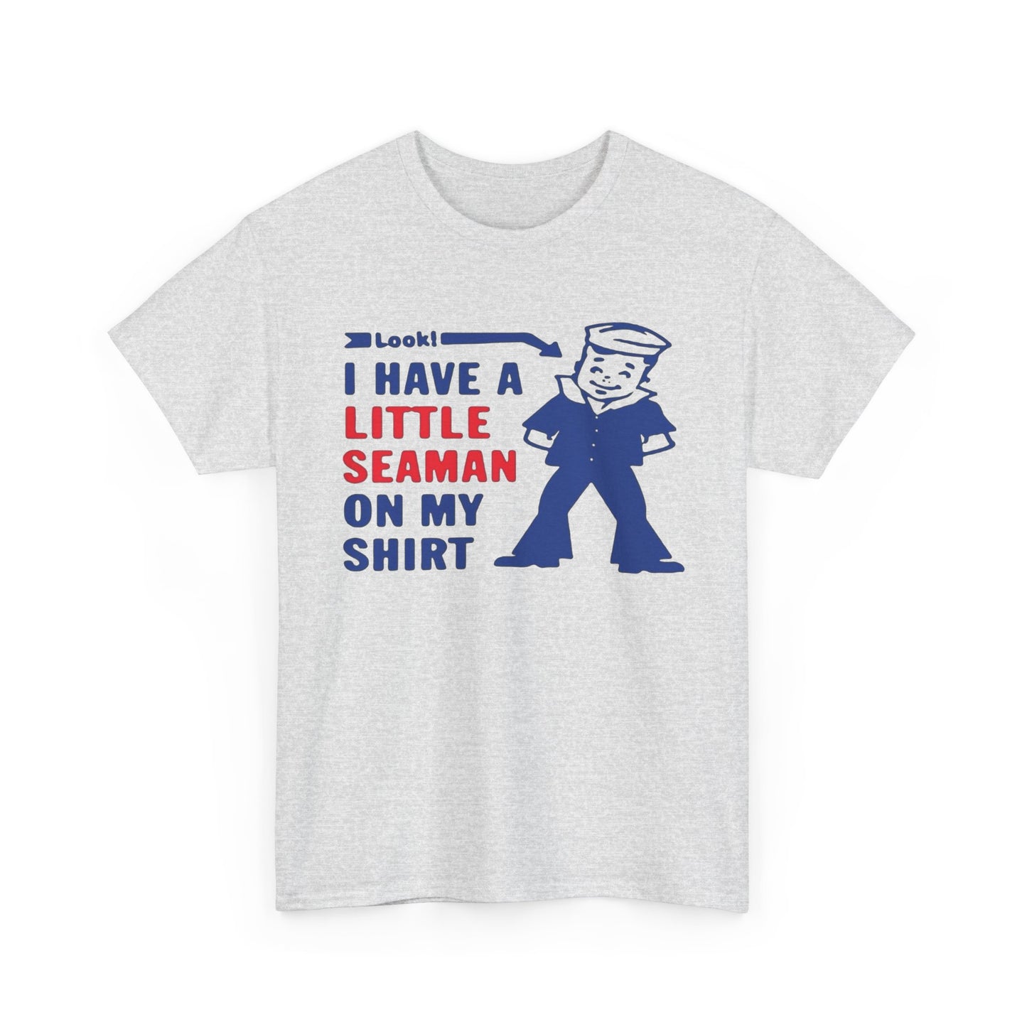 Little Seaman On My Shirt Funny Graphic T-Shirt Gift NEW Unisex Heavy Cotton Tee