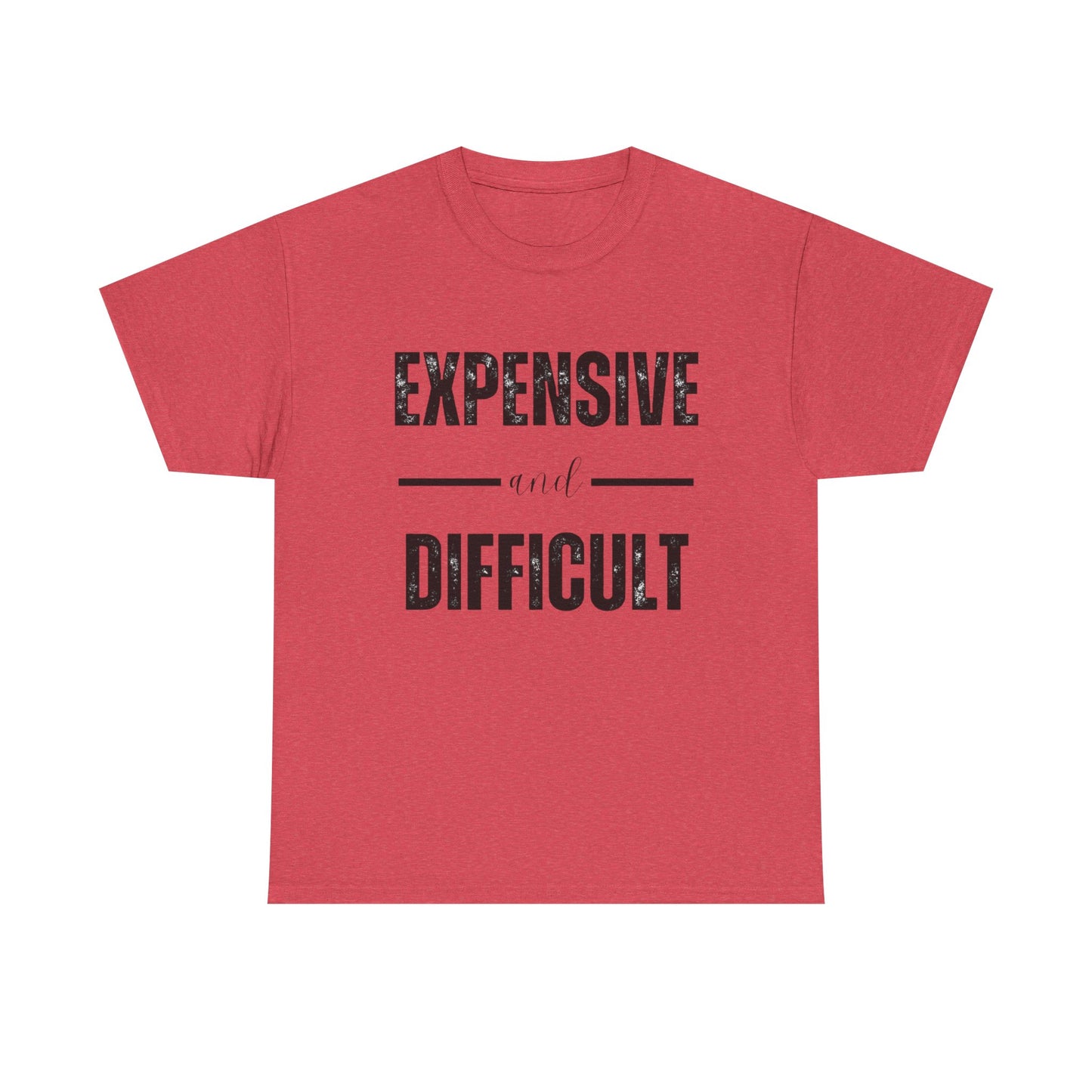 Expensive And Difficult Graphic T Shirt NEW ADULT Unisex Heavy Cotton Tee