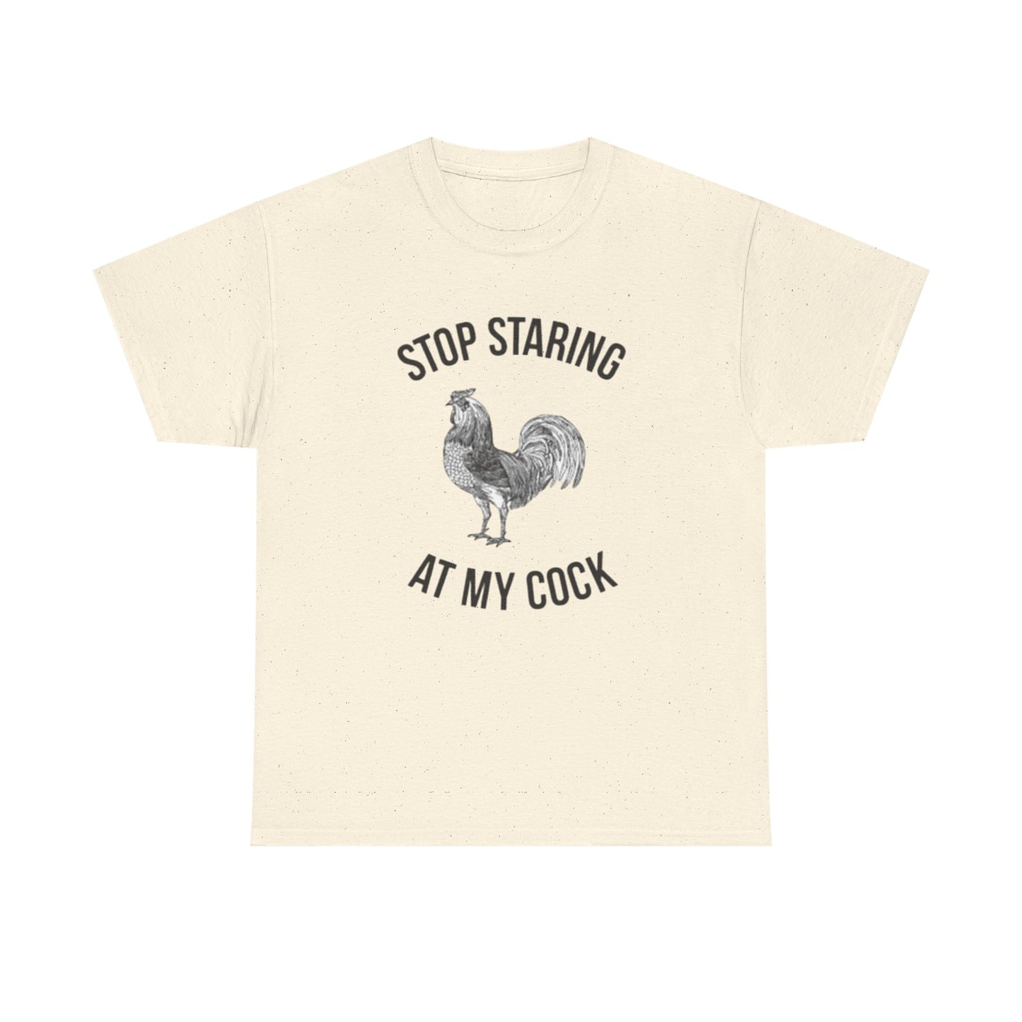 Stop Staring At My Cock Funny Graphic T Shirt NEW Unisex Heavy Cotton Tee