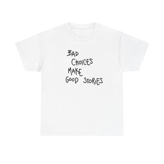 Bad Choices Make Good Stories T Shirt Graphic Unisex Heavy Cotton Tee NEW GIFT
