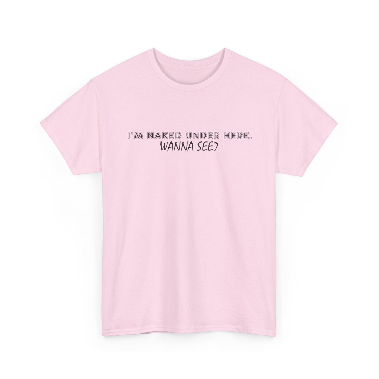 I'm Naked Under Here Wanna See Graphic T Shirt Funny Unisex Heavy Cotton Tee