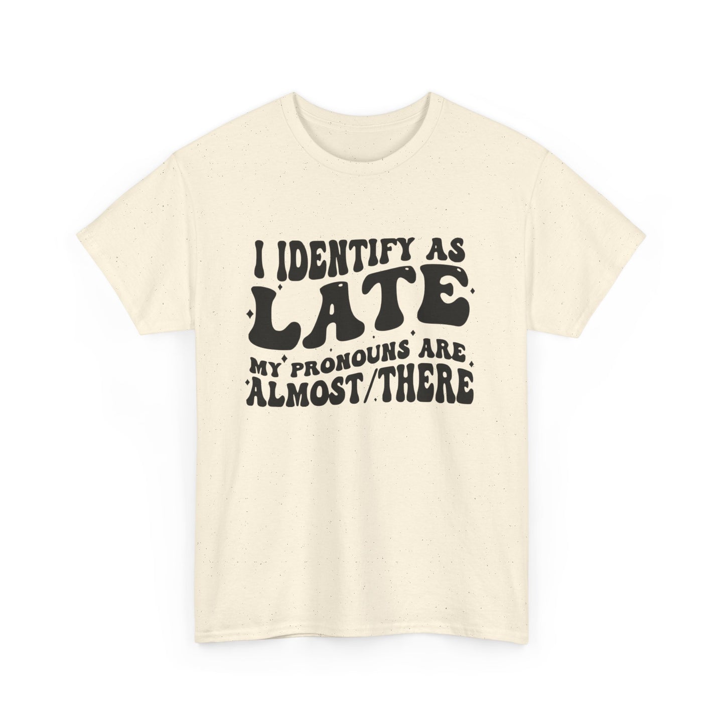 I Identify As Late Funny Graphic T Shirt Unisex Heavy Cotton Tee
