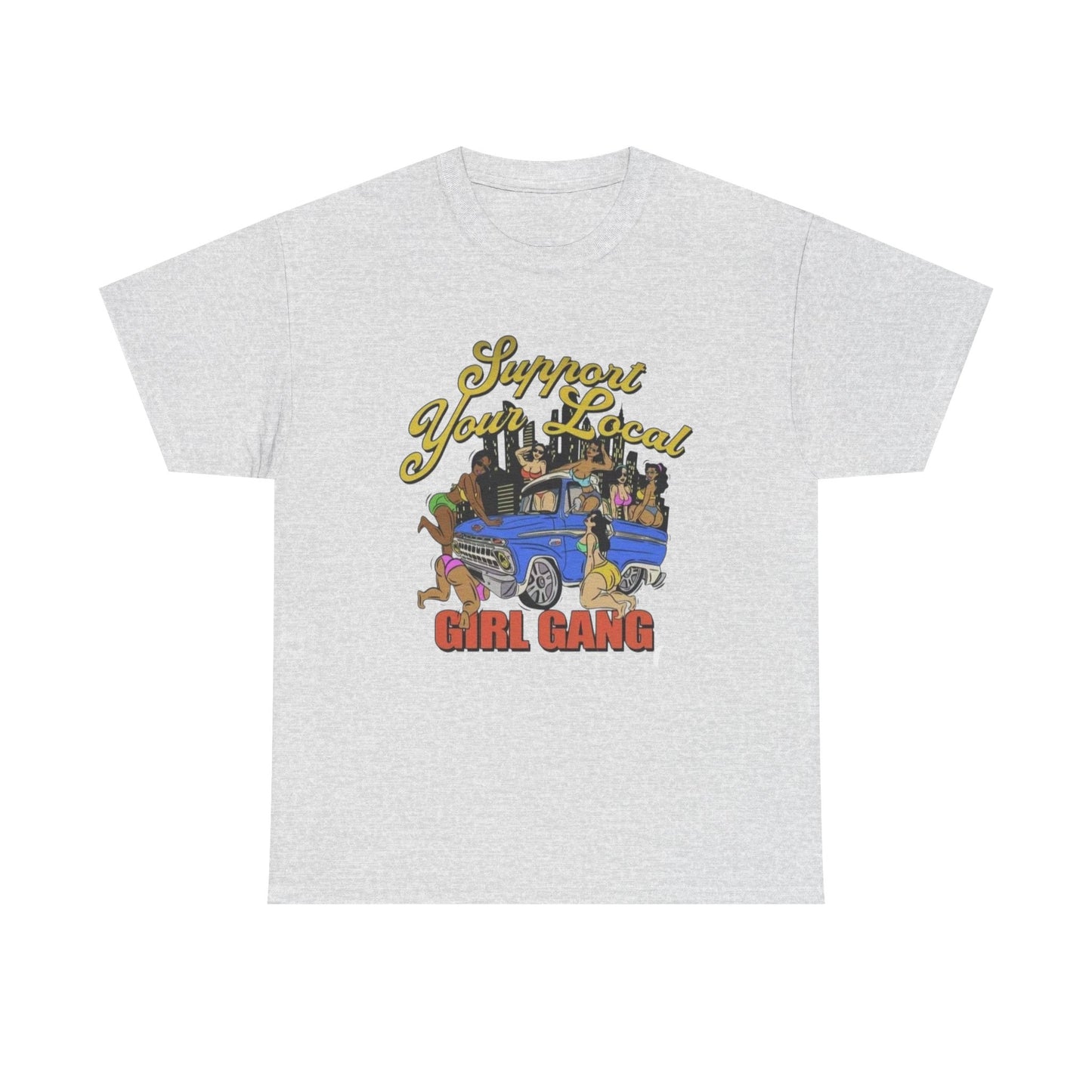 Support Your Local Girl Gang Graphic T Shirt Unisex Heavy Cotton Tee Gift